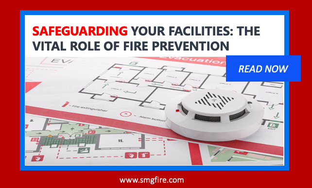 SAFEGUARDING YOUR FACILITIES: THE VITAL ROLE OF FIRE PROTECTION
